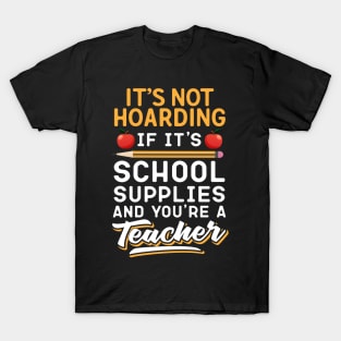 It's Not Hoarding If It's School Suppies Abd You're A Teacher T-Shirt